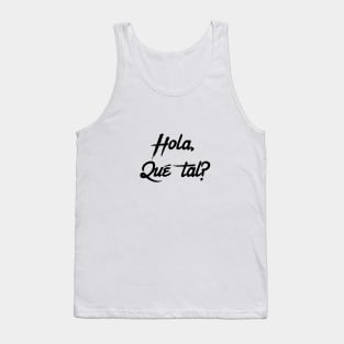 Hola  Que Tal? Spanish greeting for Hello how are you. Tank Top